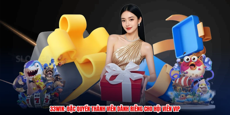 33Win: Đặc Quyền Thành Viên Dành Riêng Cho Hội Viên VIP