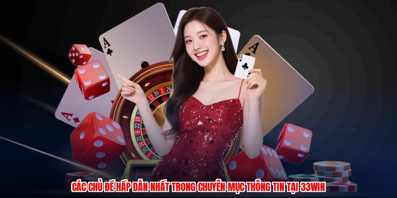 Các chủ đề hấp dẫn nhất trong chuyên mục thông tin tại 33Win