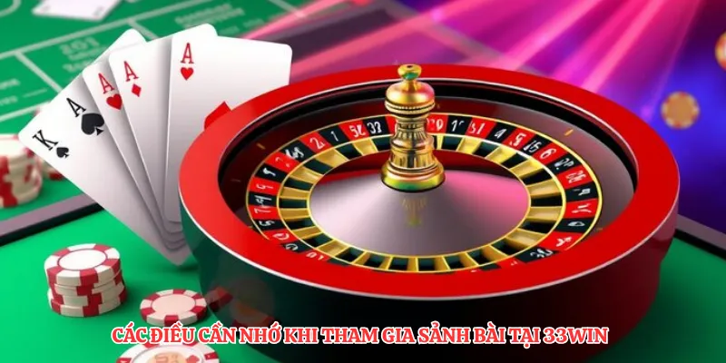 Các điều cần nhớ khi tham gia sảnh bài tại 33Win