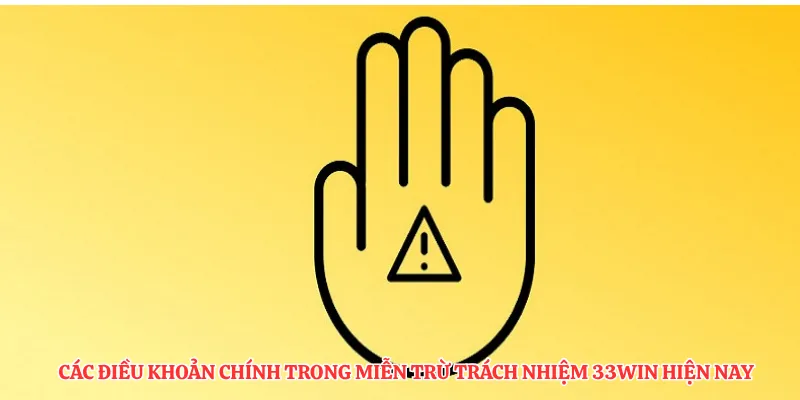  Các điều khoản chính trong miễn trừ trách nhiệm 33Win hiện nay