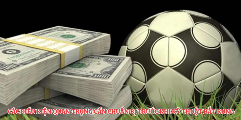  Các điều kiện quan trọng cần chuẩn bị trước khi kỹ thuật bắt rung