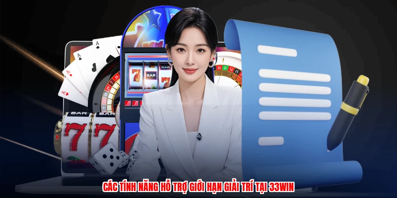 Các tính năng hỗ trợ giới hạn giải trí tại 33Win