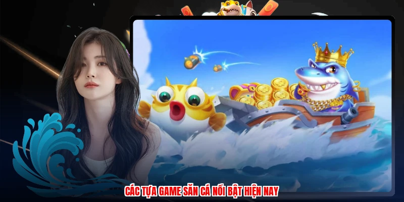Các tựa game săn cá nổi bật hiện nay
