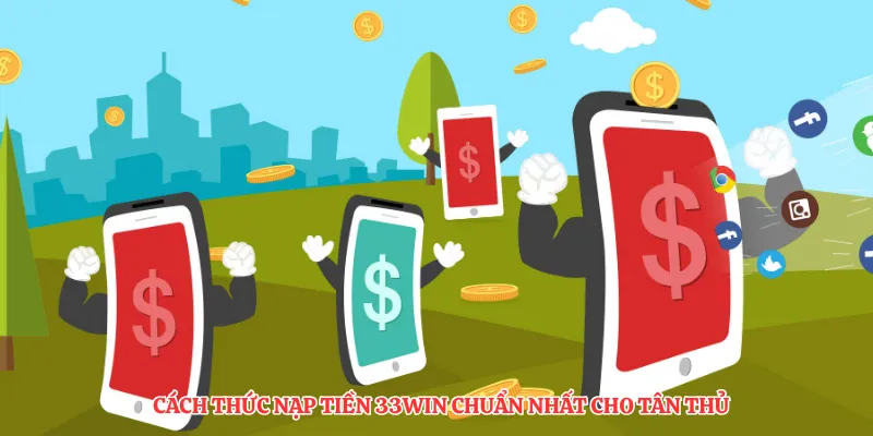 Cách thức nạp tiền 33Win chuẩn nhất cho tân thủ