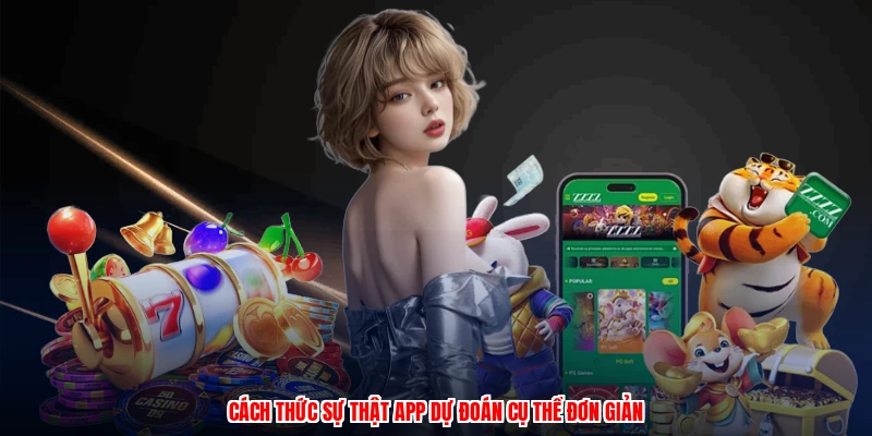 Cách thức sự thật app dự đoán cụ thể đơn giản