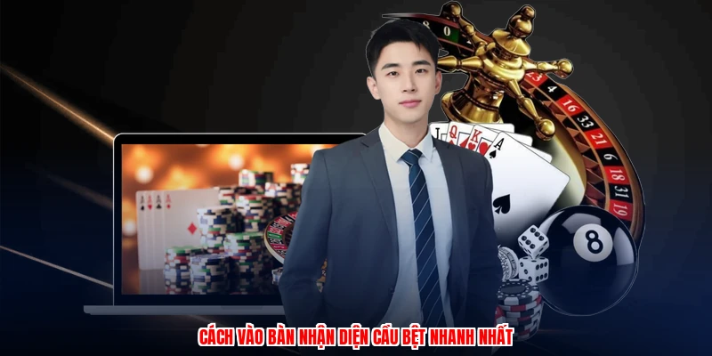 Cách vào bàn nhận diện cầu bệt nhanh nhất