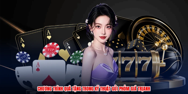 Chương trình quà tặng trong kỹ thuật gửi phỏm giá trịanh
