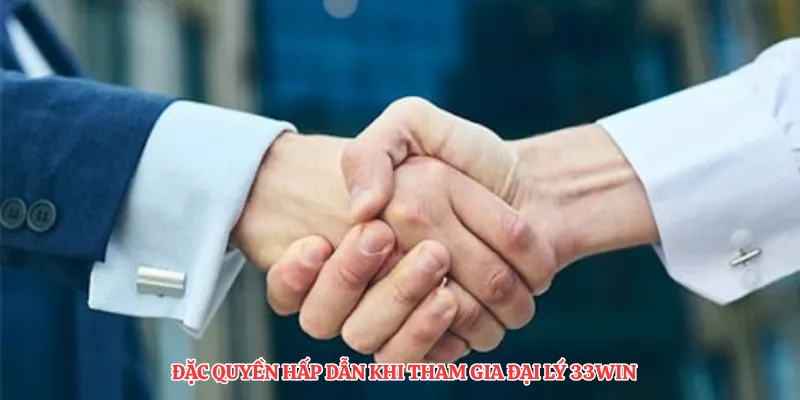 Đặc quyền hấp dẫn khi tham gia đại lý 33Win