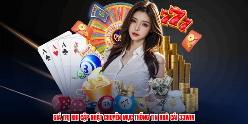Giá trị khi cập nhật chuyên mục thông tin nhà cái 33Win