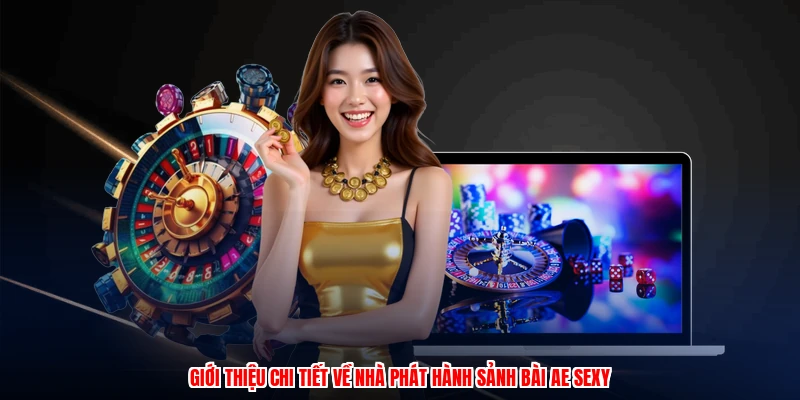 Giới thiệu chi tiết về nhà phát hành sảnh bài AE sexy