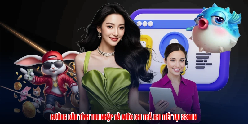 Hướng dẫn tính thu nhập và mức chi trả chi tiết tại 33Win
