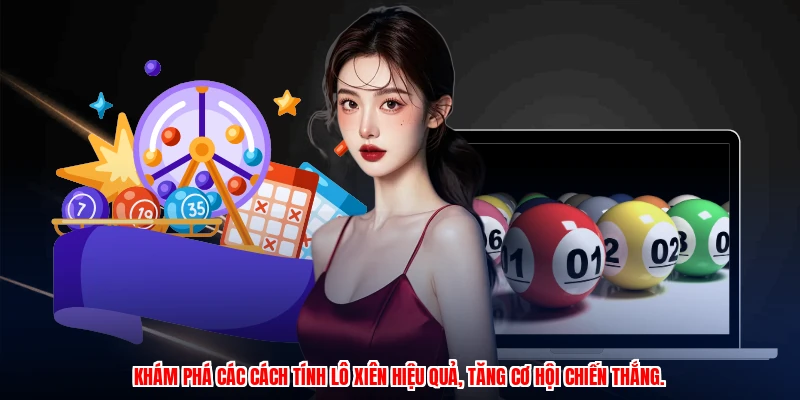 Khám phá các cách tính lô xiên hiệu quả, tăng cơ hội chiến thắng.
