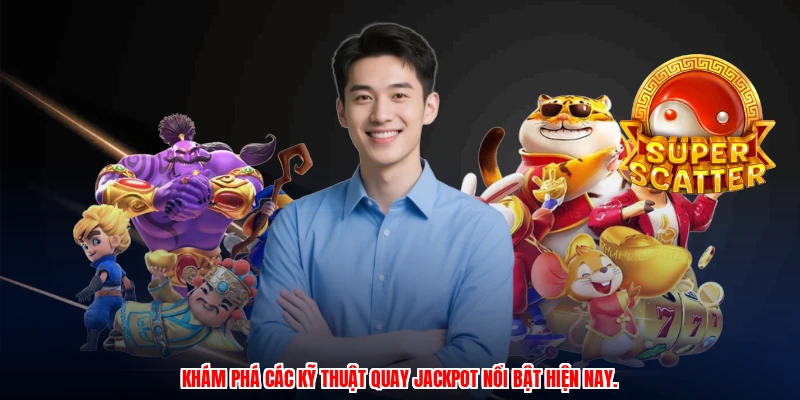 Khám phá các kỹ thuật quay jackpot nổi bật hiện nay.