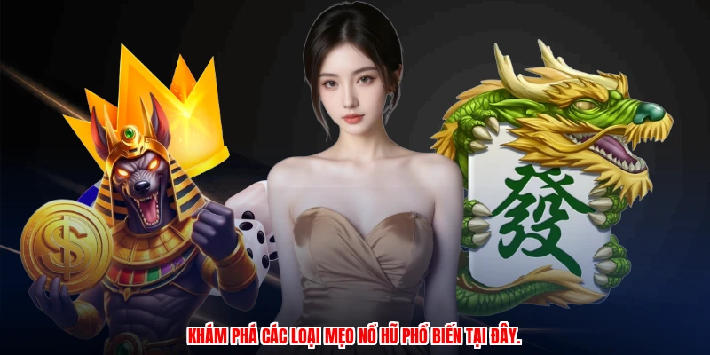 Khám phá các loại mẹo nổ hũ phổ biến tại đây.