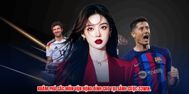 Khám phá các môn vận động đỉnh cao tại sảnh cược 33Win.