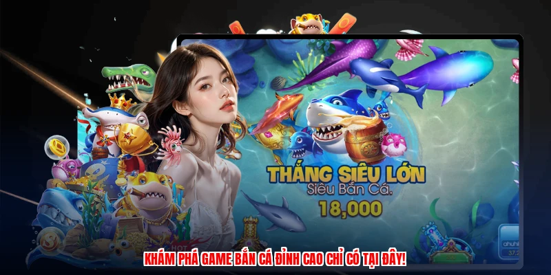 Khám phá game bắn cá đỉnh cao chỉ có tại đây!