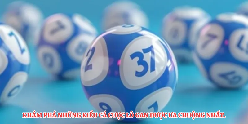 Khám phá những kiểu cá cược lô gan được ưa chuộng nhất.