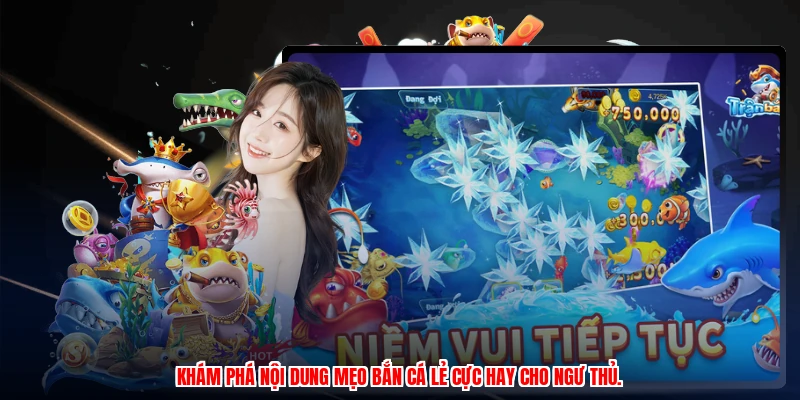 Khám phá nội dung mẹo bắn cá lẻ cực hay cho ngư thủ.