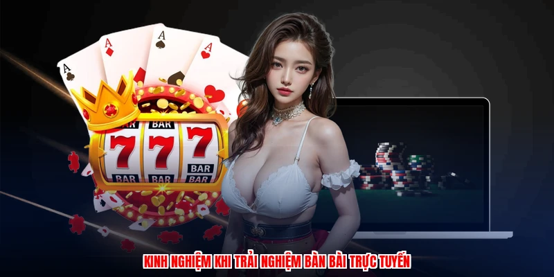 Kinh nghiệm khi trải nghiệm bàn bài trực tuyến
