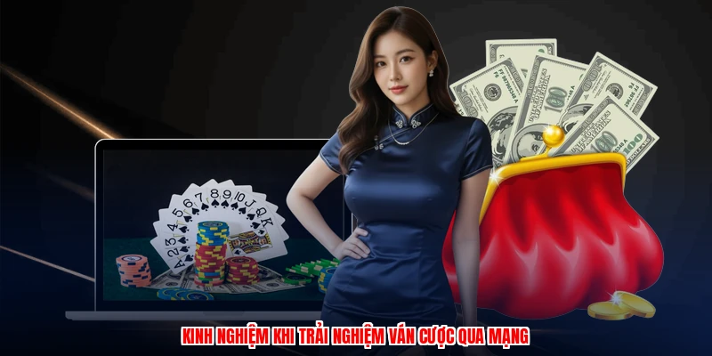 Kinh nghiệm khi trải nghiệm ván cược qua mạng