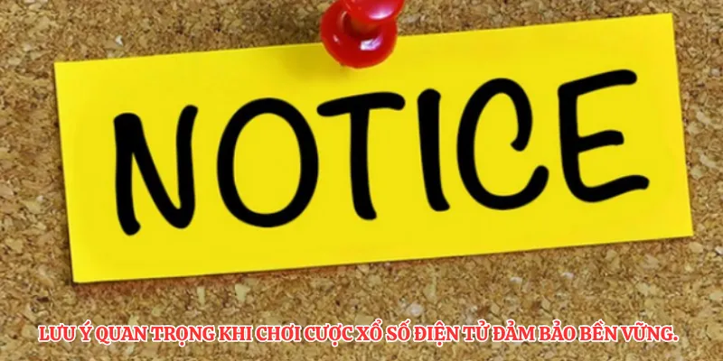 Lưu ý quan trọng khi chơi cược xổ số điện tử đảm bảo bền vững.