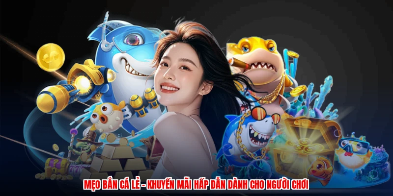Mẹo Bắn Cá Lẻ - Khuyến Mãi Hấp Dẫn Dành Cho Người Chơi