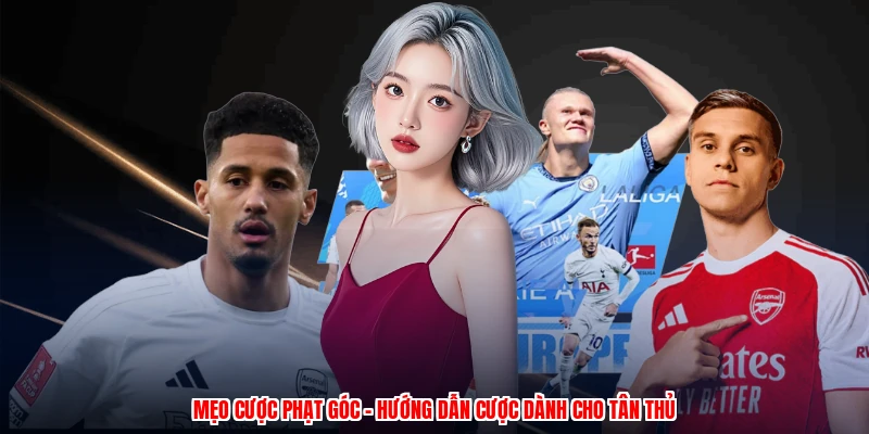 Mẹo Cược Phạt Góc - Hướng Dẫn Cược Dành Cho Tân Thủ