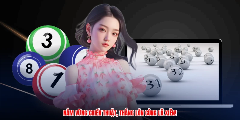 Nắm vững chiến thuật, thắng lớn cùng lô xiên!