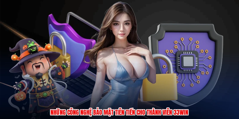 Những công nghệ bảo mật tiên tiến cho thành viên 33Win