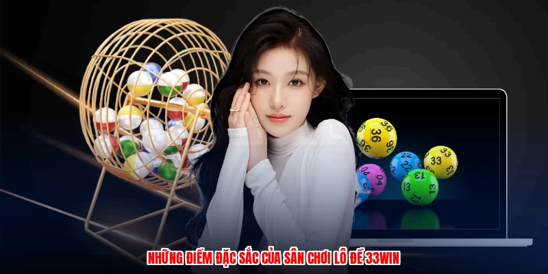 Những điểm đặc sắc của sân chơi lô đề 33Win