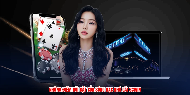 Những điểm nổi bật của sòng bạc nhà cái 33Win