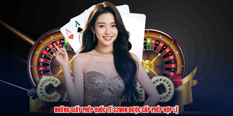 Những giấy phép quốc tế 33Win được cấp phép hợp lệ