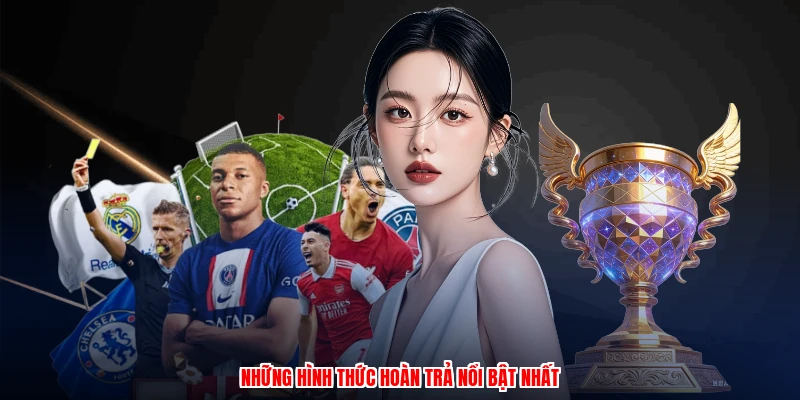 Những hình thức hoàn trả nổi bật nhất