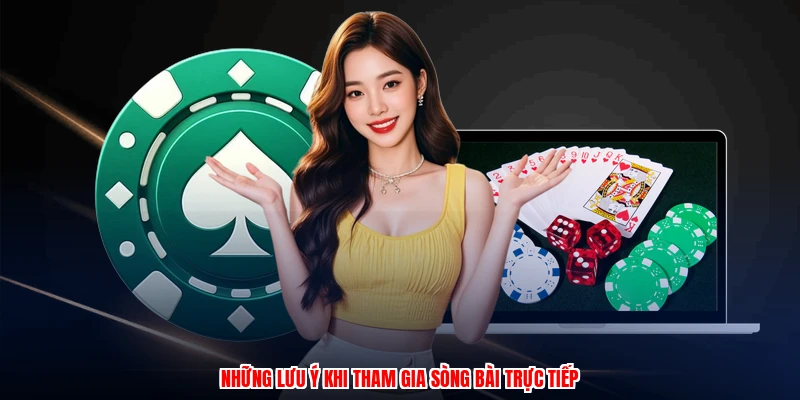 Những lưu ý khi tham gia sòng bài trực tiếp