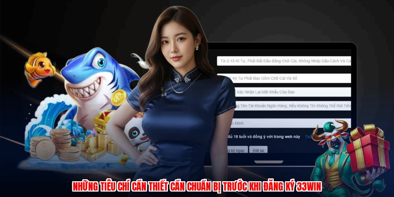 Những tiêu chí cần thiết cần chuẩn bị trước khi đăng ký 33Win