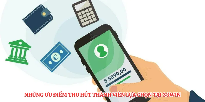 Những ưu điểm thu hút thành viên lựa chọn tại 33Win