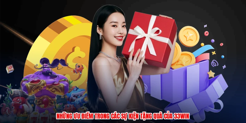 Những ưu điểm trong các sự kiện tặng quà của 33Win
