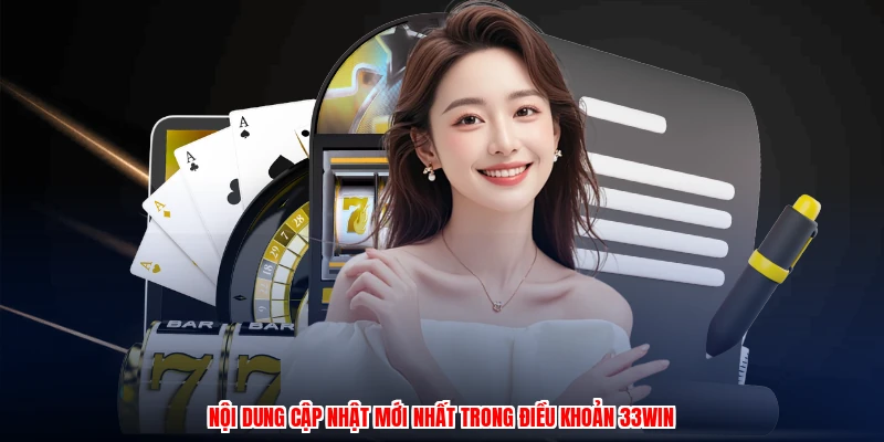 Nội dung cập nhật mới nhất trong điều khoản 33Win