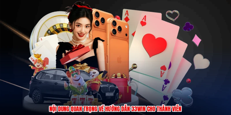 Nội dung quan trọng về hướng dẫn 33Win cho thành viên