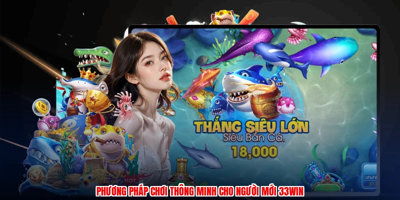 Phương pháp chơi thông minh cho người mới 33Win