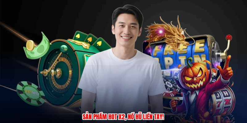 Sản phẩm hot x2, nổ hũ liền tay!