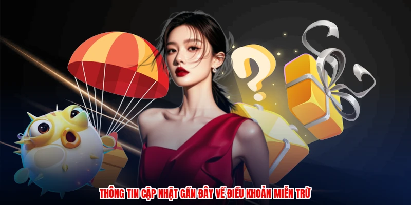 Thông tin cập nhật gần đây về điều khoản miễn trừ
